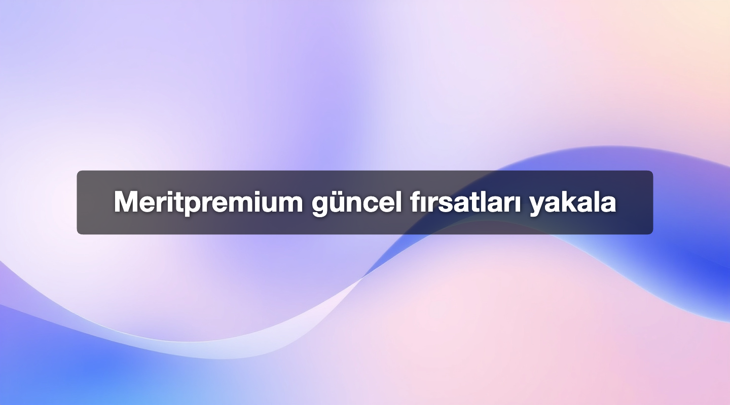 Meritpremium güncel fırsatları yakala