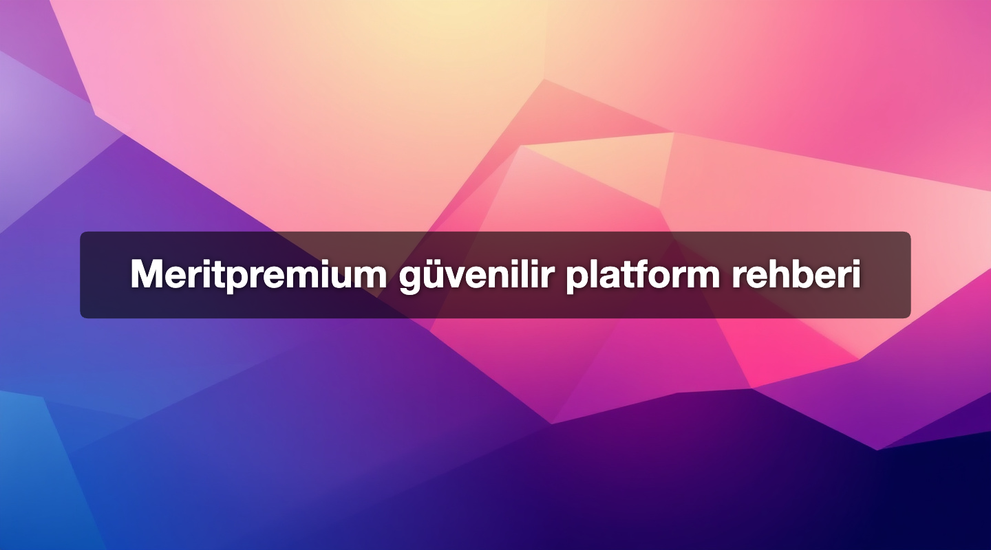 Meritpremium güvenilir platform rehberi