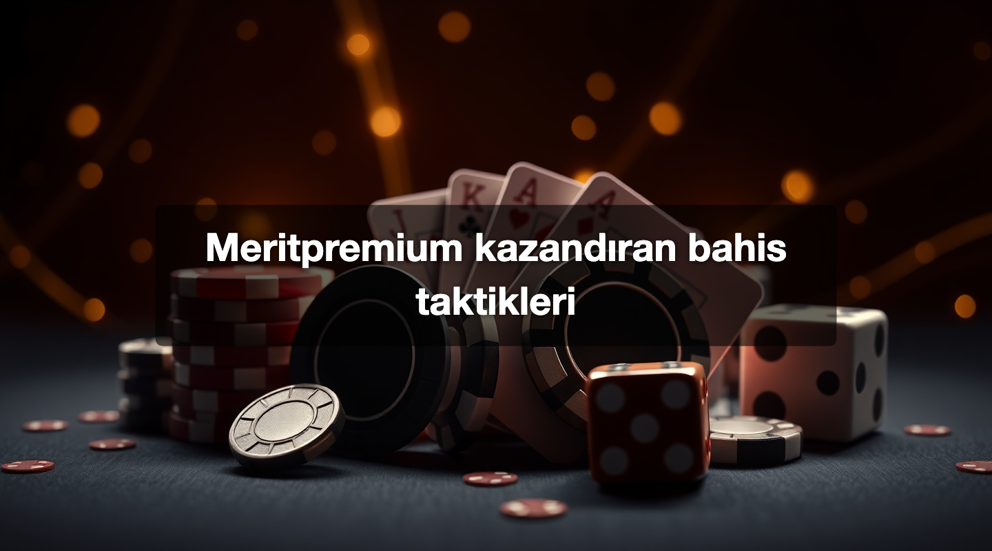 Meritpremium kazandıran bahis taktikleri