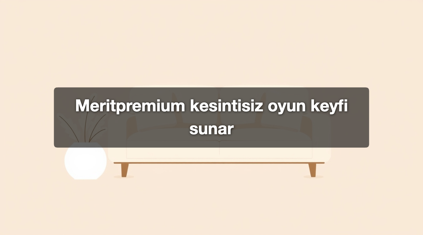 Meritpremium kesintisiz oyun keyfi sunar