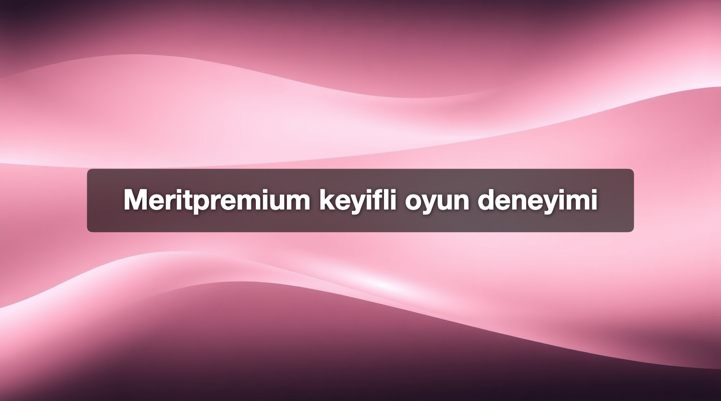 Meritpremium keyifli oyun deneyimi