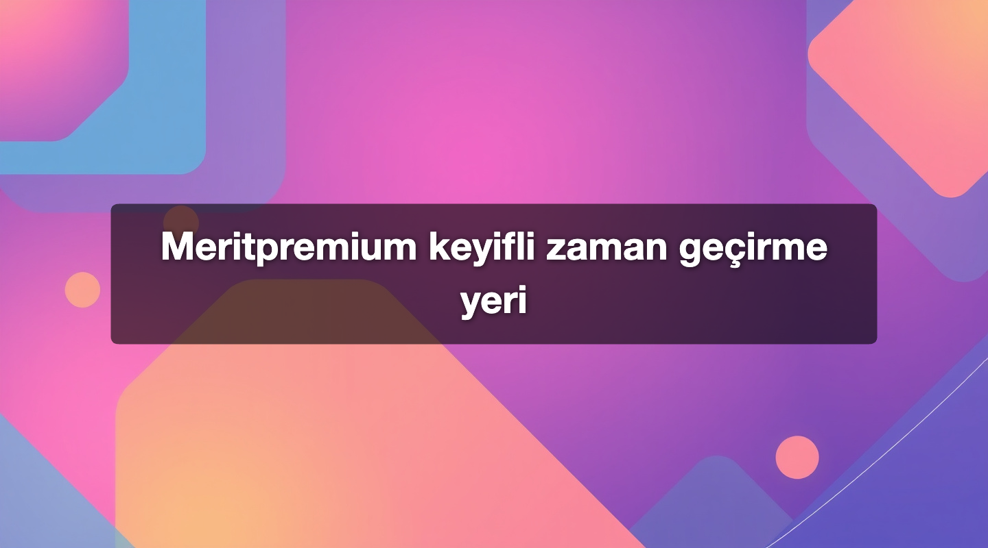 Meritpremium keyifli zaman geçirme yeri