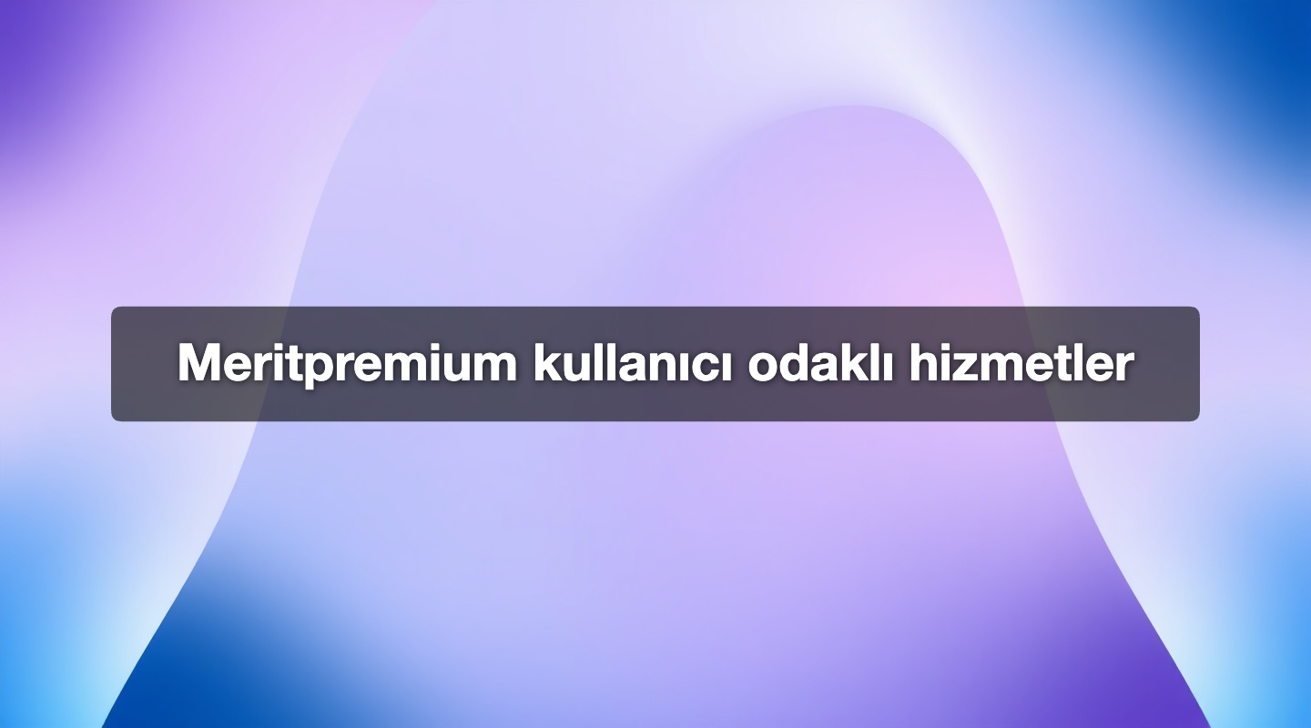 Meritpremium kullanıcı odaklı hizmetler