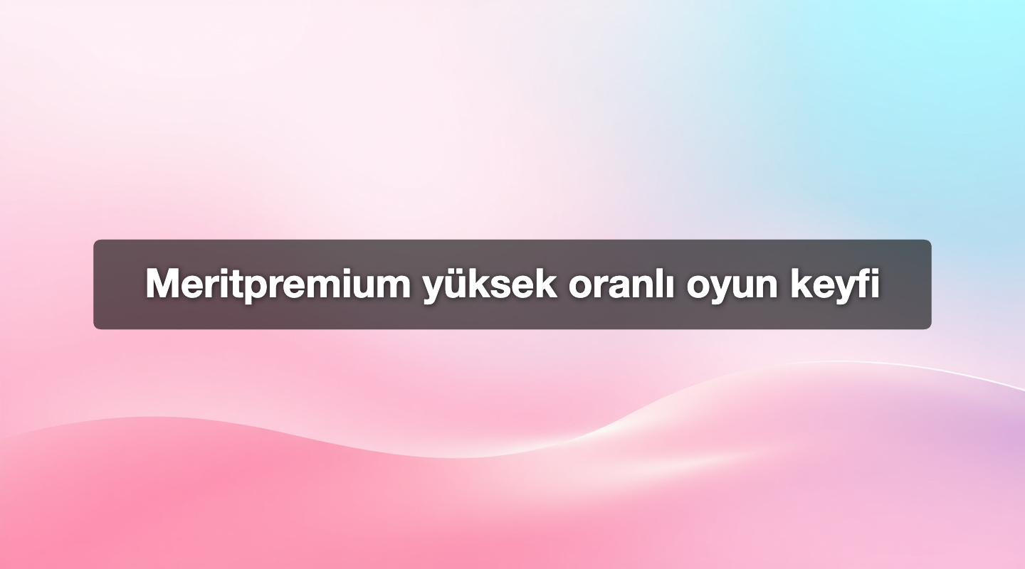 Meritpremium yüksek oranlı oyun keyfi